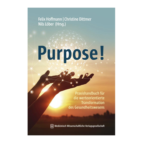 Bild von Purpose!: Praxishandbuch für die werteorientierte Transformation des Gesundheitswesens