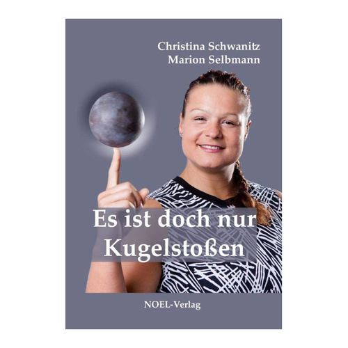 Bild von Es ist doch nur Kugelstoßen: Ein Blick auf die Biografie von Christina Schwanitz