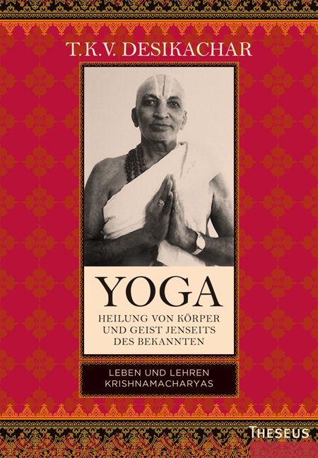 Bild von Desikachar, T. K. V.: Yoga - Heilung von Körper und Geist jenseits des Bekannten