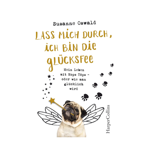 Bild von Lass mich durch, ich bin die Glücksfee! - Mein Leben mit Mops Töps