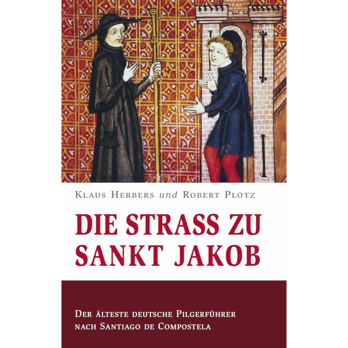 Bild von Die Strass zu Sankt Jakob – Der älteste deutsche Pilgerführer nach Santiago de Compostela, Sachbücher von Robert Plötz, Gerhard Weiss, Klaus Herbers