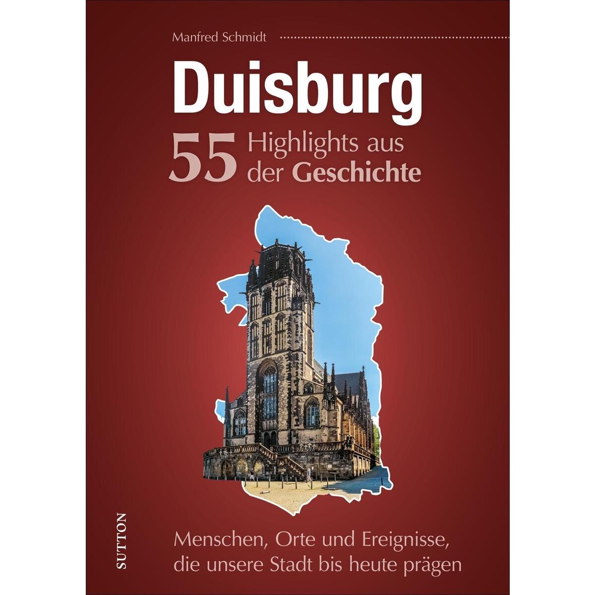 Bild von Duisburg, 55 Highlights aus der Geschichte. Menschen, Orte und Ereignisse, die unsere Stadt bis heute prägen, kurzweilige und reich bebilderte ... Stadt bis heute prägen (Sutton Heimatarchiv)