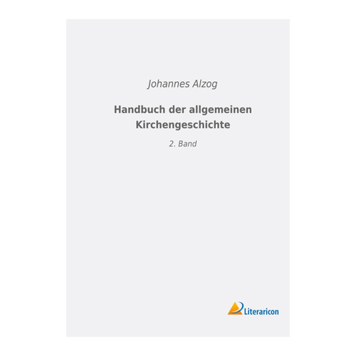 Bild von Handbuch der allgemeinen Kirchengeschichte: 2. Band von Johannes Alzog