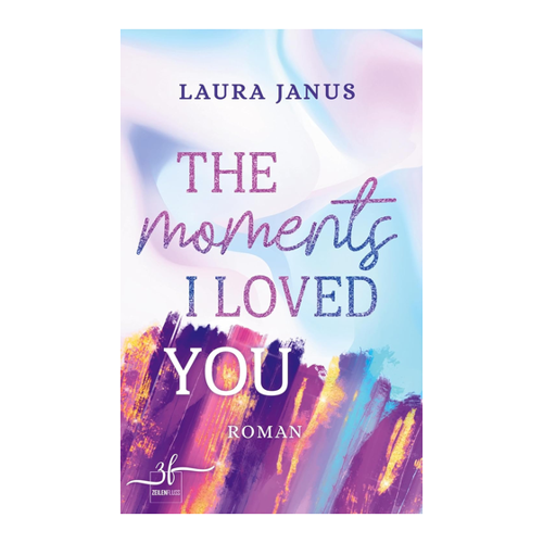 Bild von The Moments I Loved You – Ein berührender Liebesroman von Laura Janus