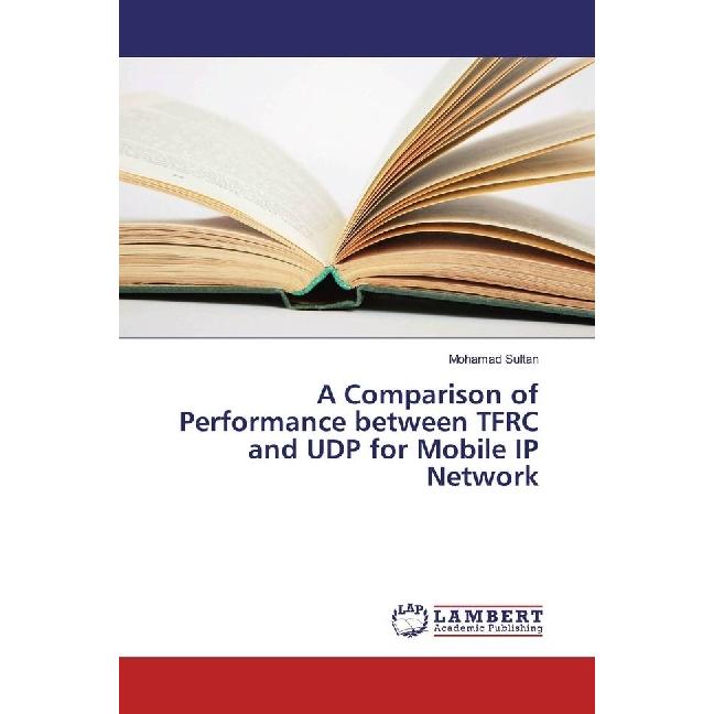 Bild von A Comparison of Performance between TFRC and UDP for Mobile IP Network, Fachbücher von Mohamad Sultan