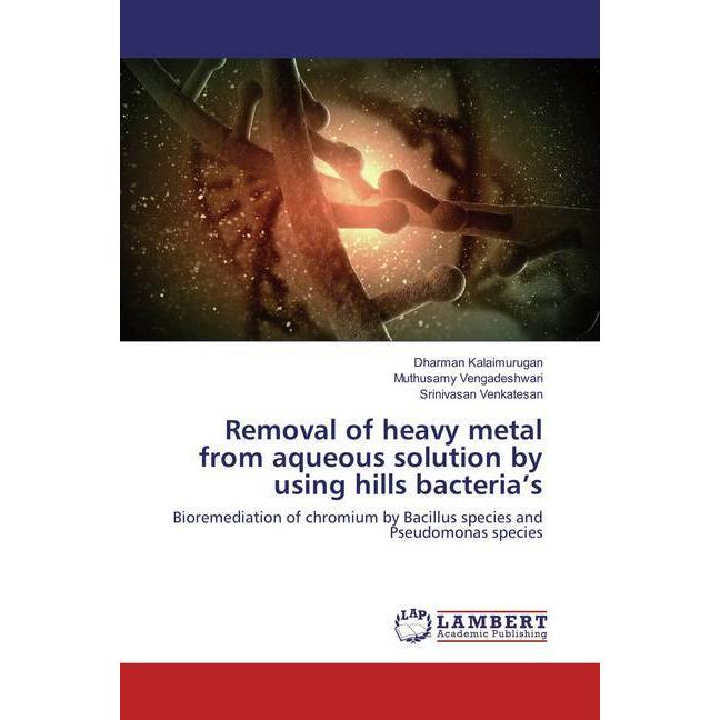 Bild von Removal of heavy metal from aqueous solution by using hills bacteria's, Fachbücher von Srinivasan Venkatesan, Dharman Kalaimurugan, Muthusamy Vengadeshwari