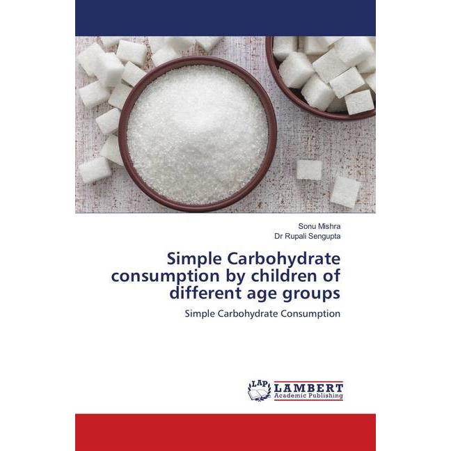 Bild von Simple Carbohydrate consumption by children of different age groups, Fachbücher von Sonu Mishra, Rupali Sengupta