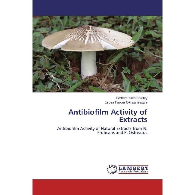Bild von Antibiofilm Activity of Extracts, Fachbücher von Herbert Okeh Stanley, Esosa Favour Okhuahesogie