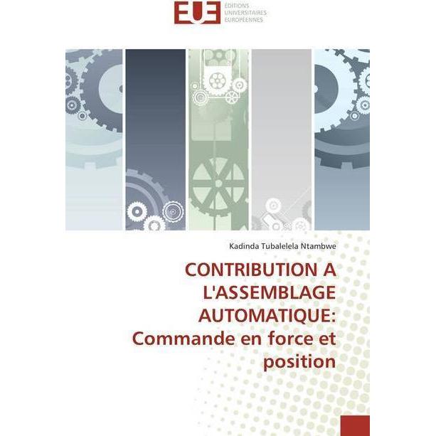 Bild von CONTRIBUTION A L'ASSEMBLAGE AUTOMATIQUE: Commande en force et position, Fachbücher von Kadinda Tubalelela Ntambwe