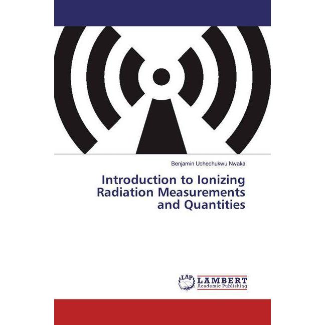 Bild von Introduction to Ionizing Radiation Measurements and Quantities, Fachbücher von Benjamin Uchechukwu Nwaka