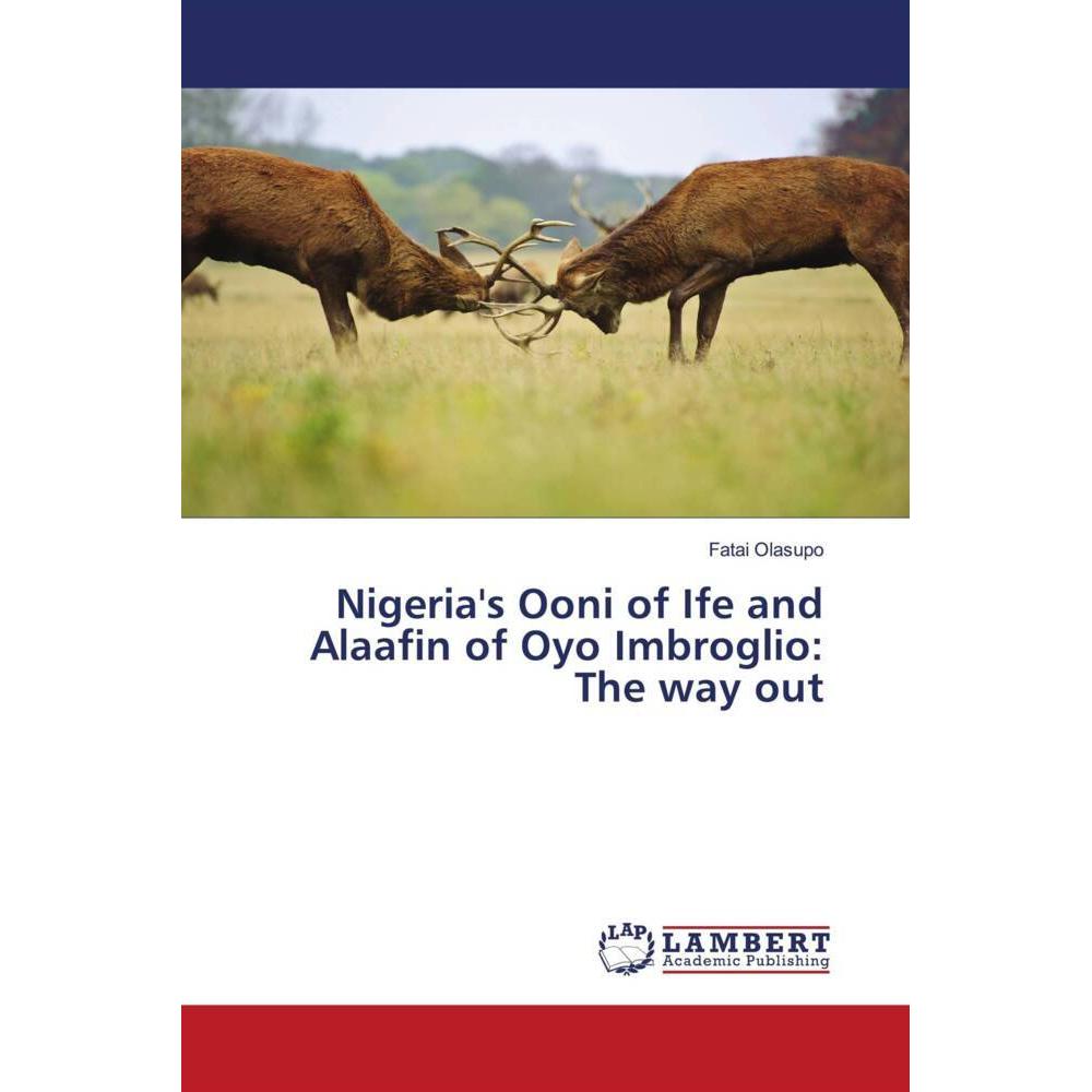 Bild von Olasupo, Fatai: Nigeria's Ooni of Ife and Alaafin of Oyo Imbroglio: The way out