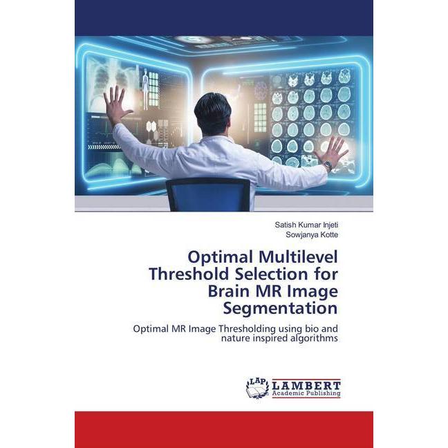 Bild von Optimal Multilevel Threshold Selection for Brain MR Image Segmentation, Fachbücher von Sowjanya Kotte, Satish Kumar Injeti
