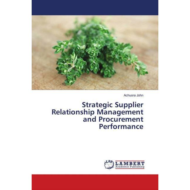 Bild von Strategic Supplier Relationship Management and Procurement Performance, Fachbücher von Achuora John