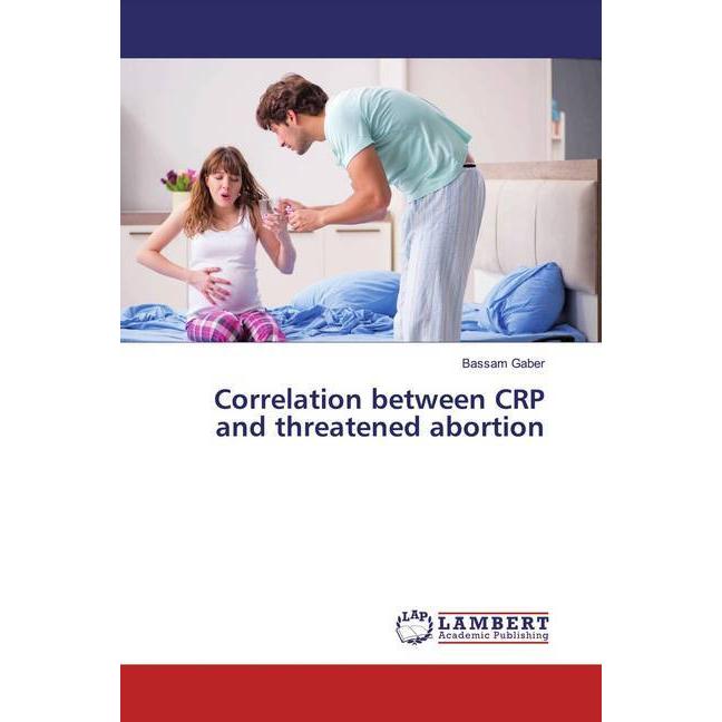 Bild von Correlation between CRP and threatened abortion, Fachbücher von Bassam Gaber