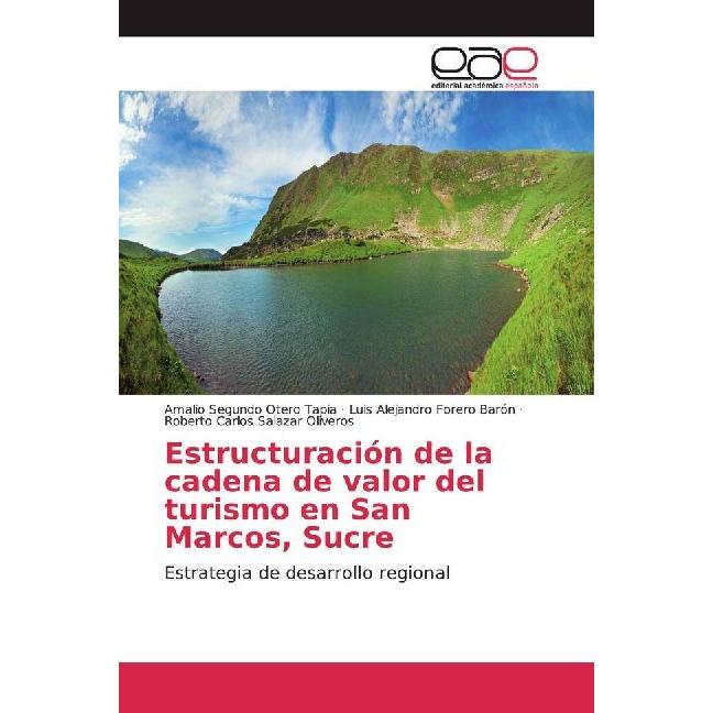 Bild von Estructuración de la cadena de valor del turismo en San Marcos, Sucre, Fachbücher von Amalio Segundo Otero Tapia, Luis Alejandro Forero Barón, Roberto Carlos Salazar Oliveros