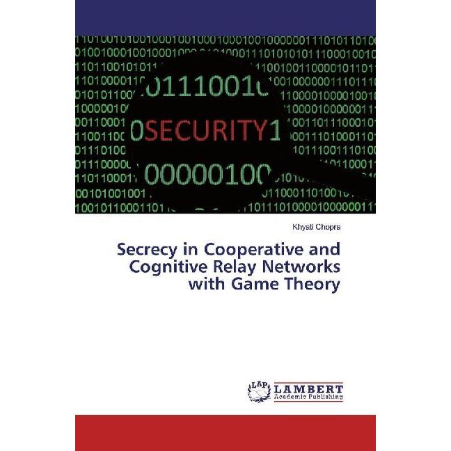 Bild von Secrecy in Cooperative and Cognitive Relay Networks with Game Theory, Fachbücher von Khyati Chopra