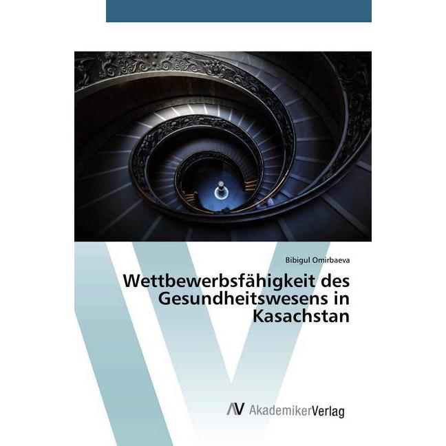 Bild von Wettbewerbsfähigkeit des Gesundheitswesens in Kasachstan, Fachbücher von Bibigul Omirbaeva
