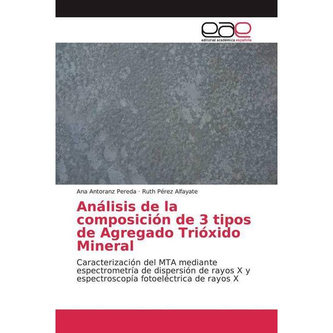 Bild von Análisis de la composición de 3 tipos de Agregado Trióxido Mineral, Fachbücher von Ana Antoranz Pereda, Ruth Pérez Alfayate