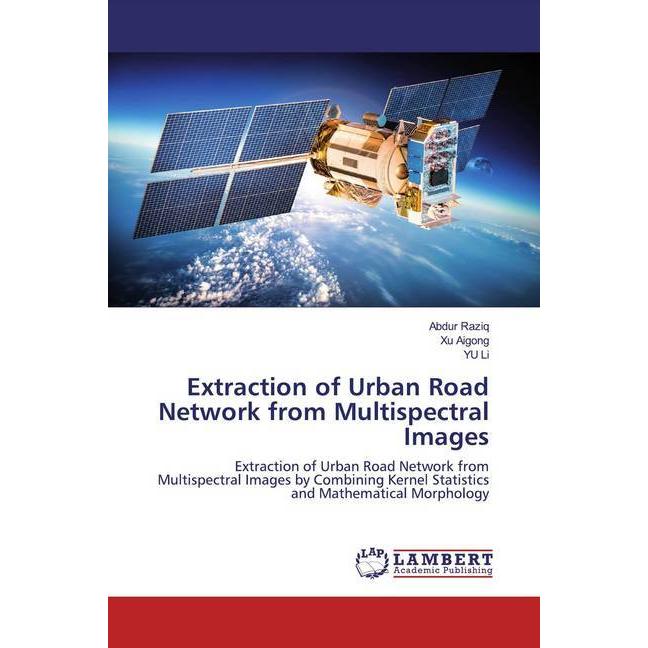 Bild von Extraction of Urban Road Network from Multispectral Images, Fachbücher von Yu Li, Abdur Raziq, Xu Aigong