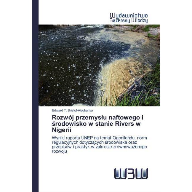 Bild von Rozwój przemysłu naftowego i środowisko w stanie Rivers w Nigerii: Wyniki raportu UNEP na temat Ogonilandu, norm regulacyjnych dotycz¿cych ¿rodowiska ... i praktyk w zakresie zrównowa¿onego rozwoju
