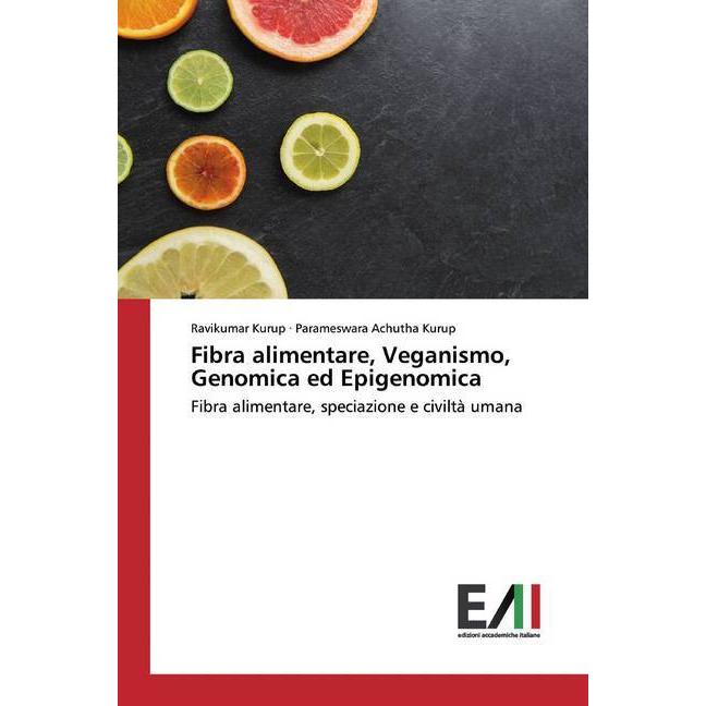 Bild von Fibra alimentare, Veganismo, Genomica ed Epigenomica, Fachbücher von Ravikumar Kurup, Parameswara Achutha Kurup