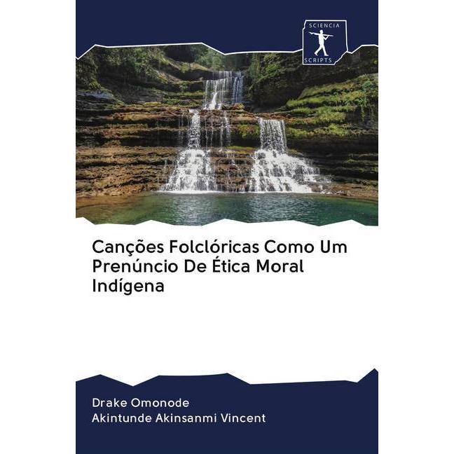 Bild von Canções Folclóricas Como Um Prenúncio De Ética Moral Indígena, Sachbücher von Akintunde Akinsanmi Vincent, Drake Omonode