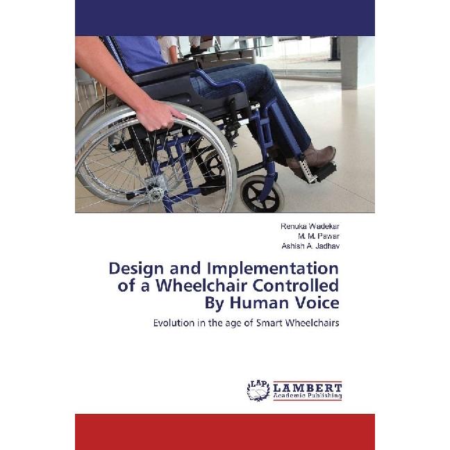 Bild von Design and Implementation of a Wheelchair Controlled By Human Voice, Fachbücher von M. M. Pawar, Renuka Wadekar, Ashish A. Jadhav