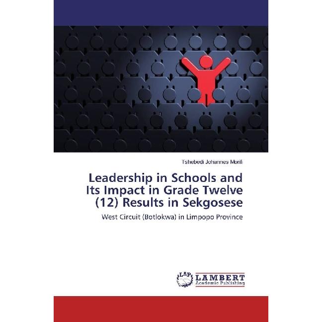 Bild von Leadership in Schools and Its Impact in Grade Twelve (12) Results in Sekgosese, Ratgeber von Tshebedi Johannes Morifi