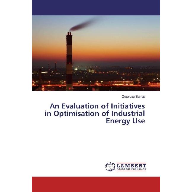 Bild von An Evaluation of Initiatives in Optimisation of Industrial Energy Use, Fachbücher von Gracious Banda