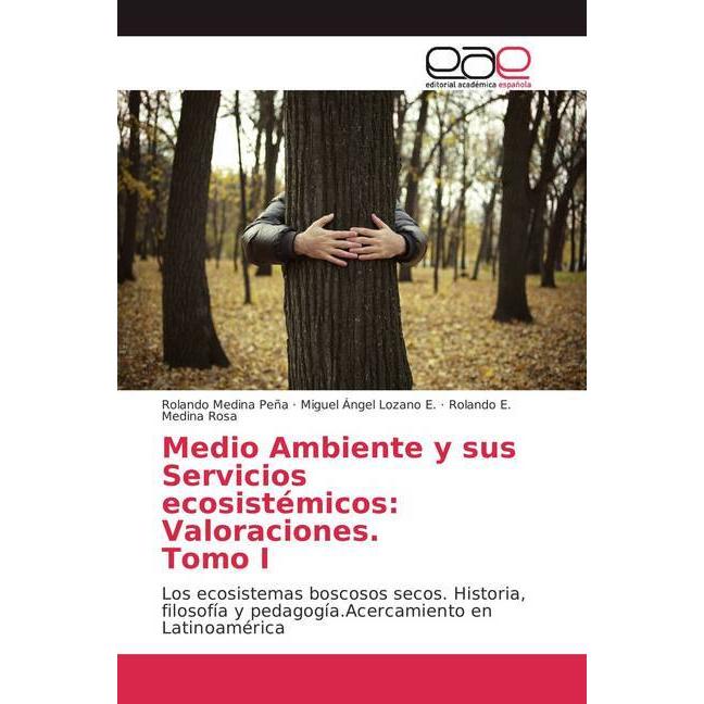 Bild von Medio Ambiente y sus Servicios ecosistémicos: Valoraciones. Tomo I, Fachbücher von Rolando E. Medina Rosa, Rolando Medina Peña, Miguel Ángel Lozano E.