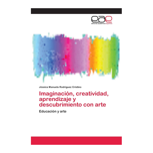 Bild von Rodríguez Cristino, Jéssica Manuela: Imaginación, creatividad, aprendizaje y descubrimiento con arte