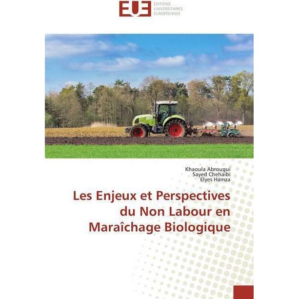 Bild von Les Enjeux et Perspectives du Non Labour en Maraîchage Biologique, Fachbücher von Sayed Chehaibi, Khaoula Abrougui, Elyes Hamza