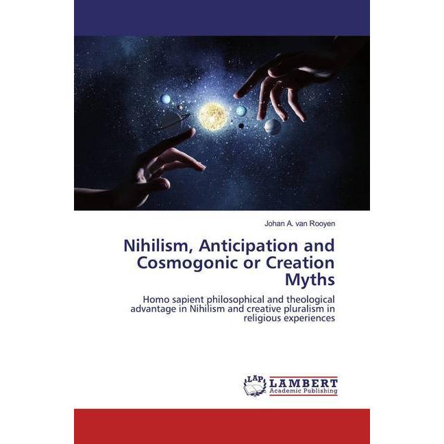 Bild von Nihilism, Anticipation and Cosmogonic or Creation Myths, Sachbücher von Johan A. van Rooyen