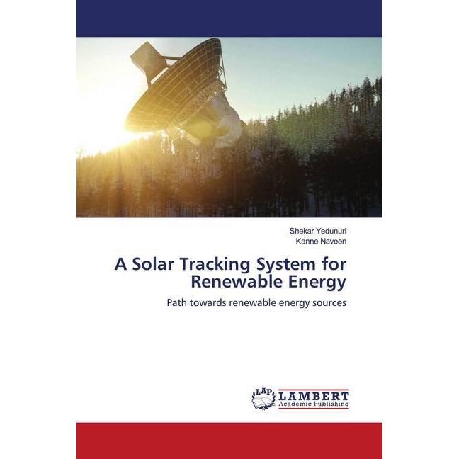 Bild von A Solar Tracking System for Renewable Energy, Fachbücher von Shekar Yedunuri, Kanne Naveen