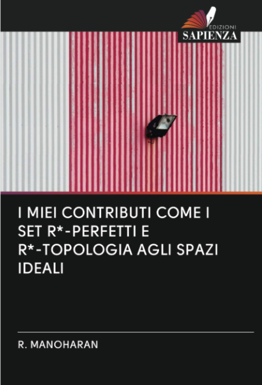 Bild von Manoharan, R.: I MIEI CONTRIBUTI COME I SET R*-PERFETTI E R*-TOPOLOGIA AGLI SPAZI IDEALI