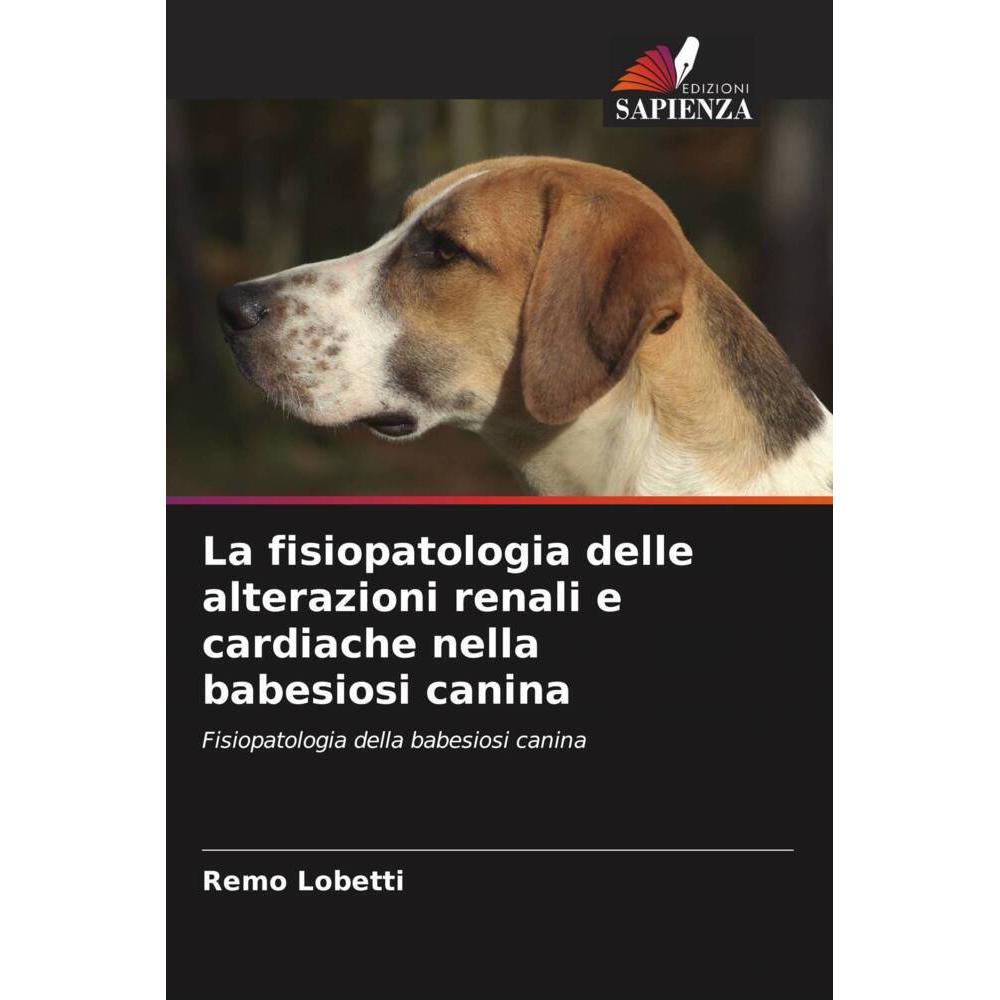 Bild von La fisiopatologia delle alterazioni renali e cardiache nella babesiosi canina, Ratgeber von Remo Lobetti