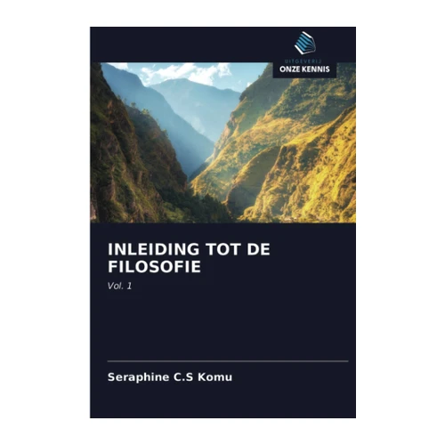 Bild von Komu, Seraphine C. S: INLEIDING TOT DE FILOSOFIE, INLEIDING TOT DE FILOSOFIE: Vol. 1