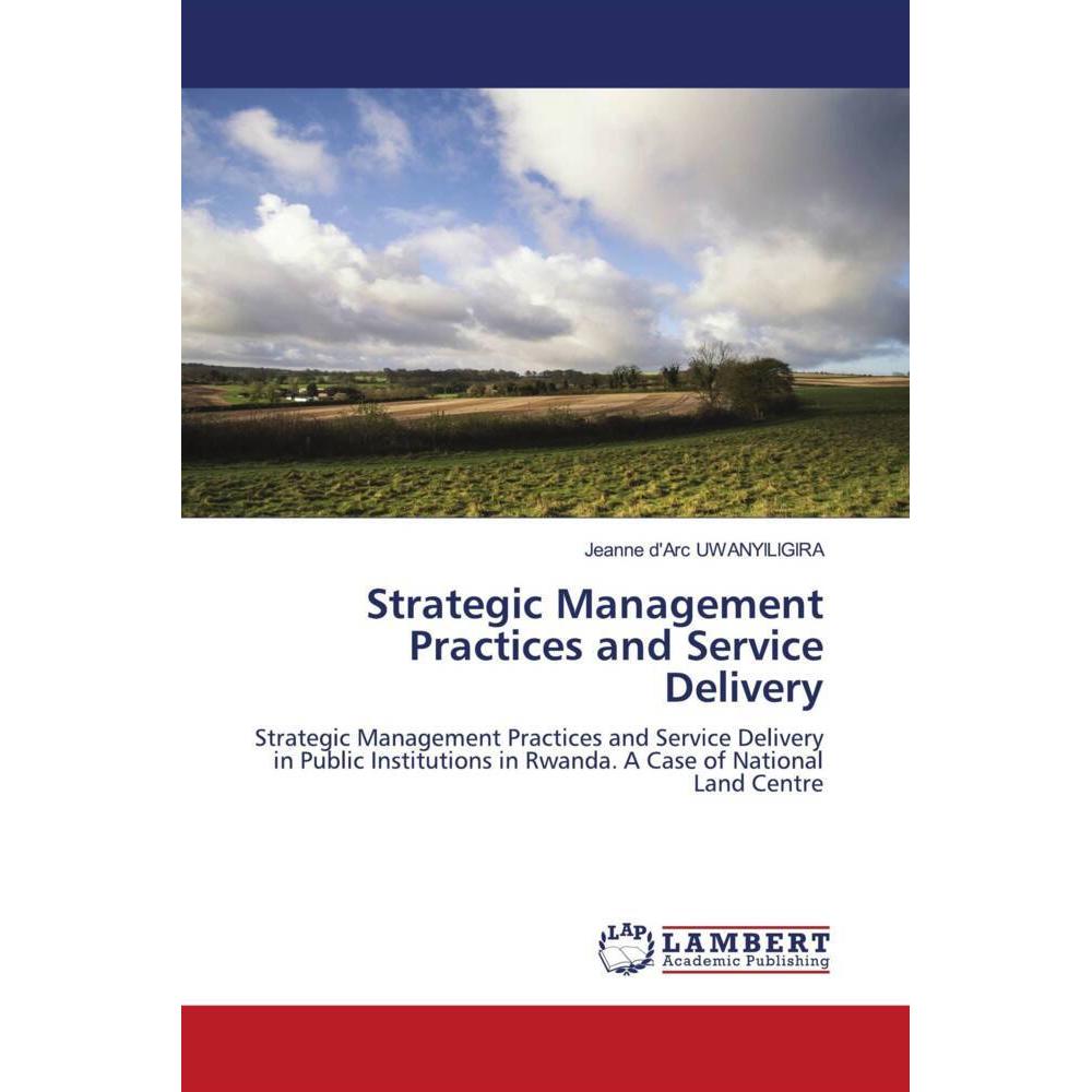 Bild von Strategic Management Practices and Service Delivery, Fachbücher von Jeanne d'Arc UWANYILIGIRA
