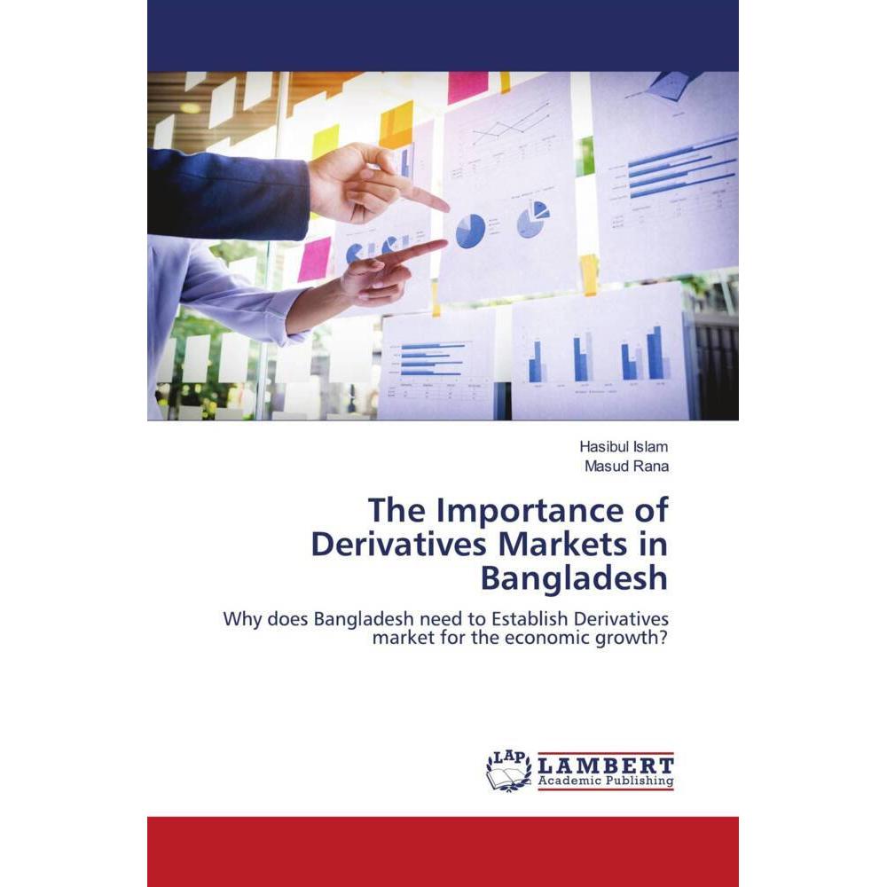 Bild von The Importance of Derivatives Markets in Bangladesh, Fachbücher von Masud Rana, Hasibul Islam