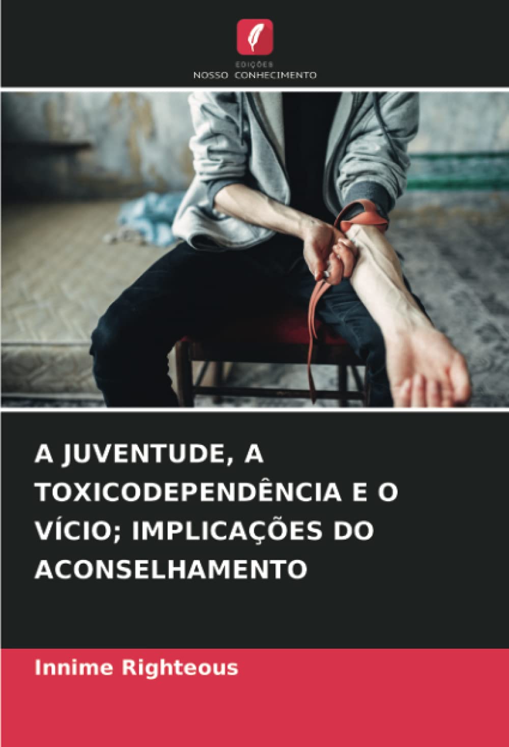 Bild von Righteous, Innime: A JUVENTUDE, A TOXICODEPENDÊNCIA E O VÍCIO; IMPLICAÇÕES DO ACONSELHAMENTO