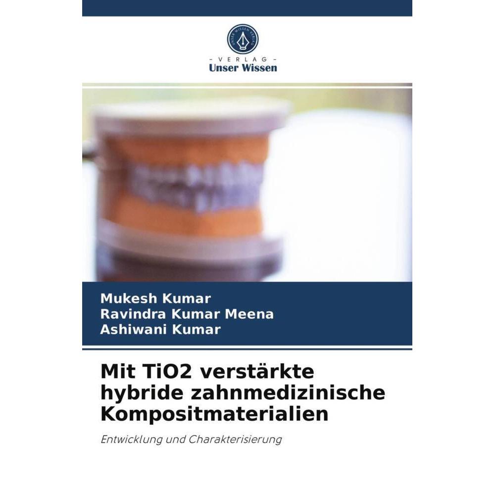 Bild von Mit TiO2 verstärkte hybride zahnmedizinische Kompositmaterialien, Fachbücher von Ashiwani Kumar, Mukesh Kumar, Ravindra Kumar Meena