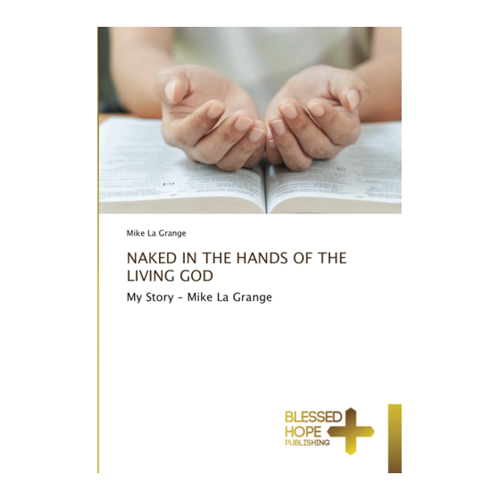 Bild von NAKED IN THE HANDS OF THE LIVING GOD: My Story – Mike La Grange