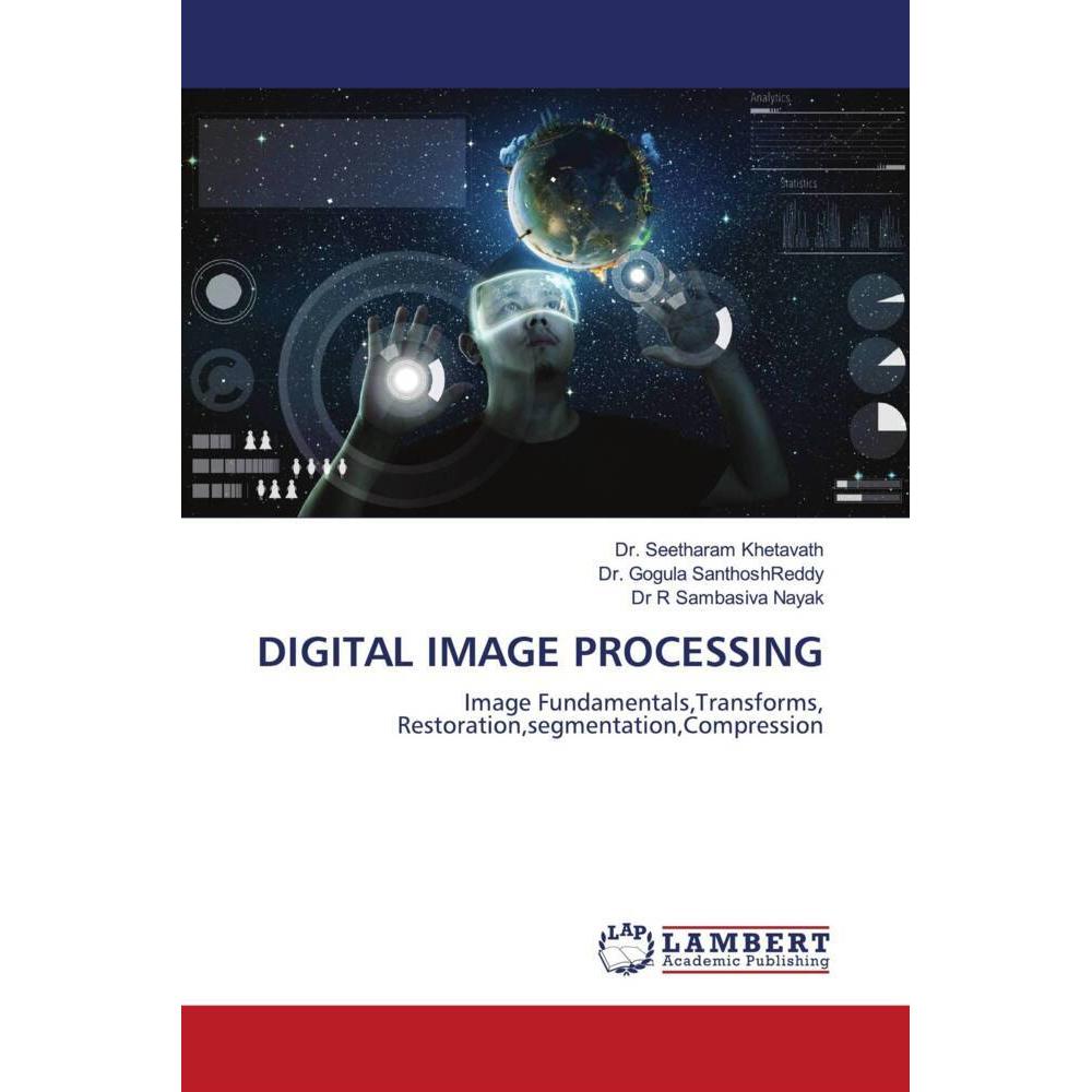 Bild von Digital Image Processing, Fachbücher von Dr. Seetharam Khetavath, Dr. Gogula Santhosh Reddy, Dr R Sambasiva Nayak