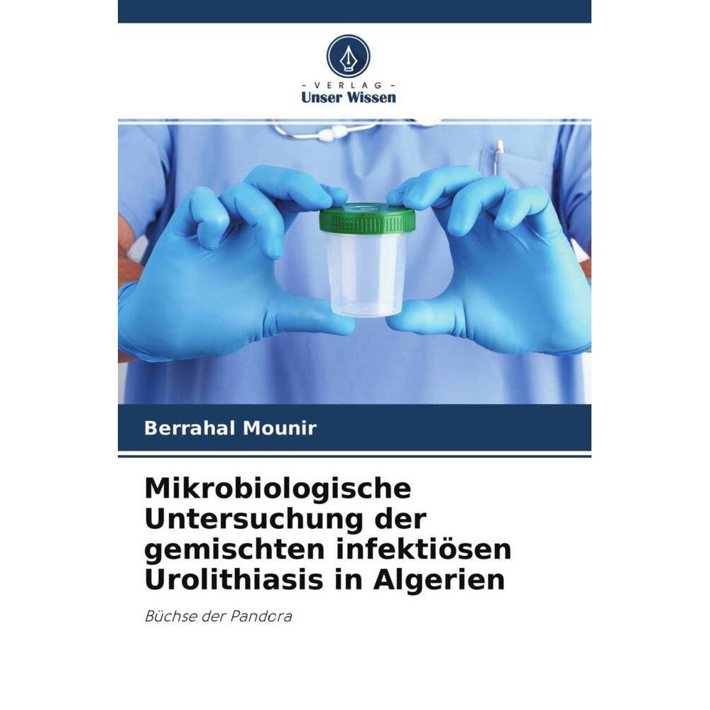 Bild von Mikrobiologische Untersuchung der gemischten infektiösen Urolithiasis in Algerien, Fachbücher von Berrahal Mounir