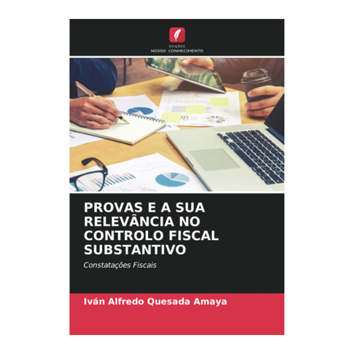 Bild von PROVAS E A SUA RELEVÂNCIA NO CONTROLO FISCAL SUBSTANTIVO von Iván Alfredo Quesada Amaya