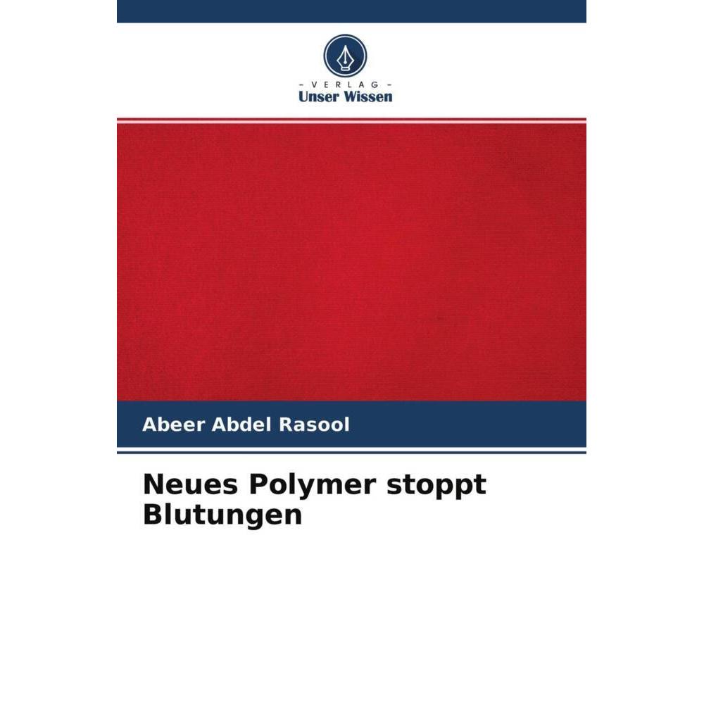 Bild von Neues Polymer stoppt Blutungen, Fachbücher von Abeer Abdel Rasool