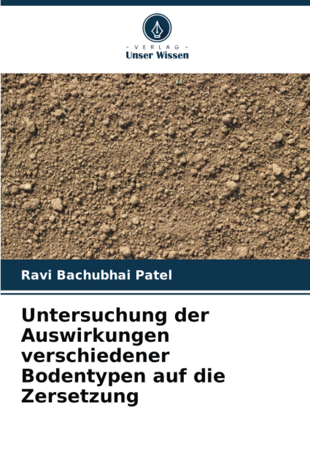 Bild von Patel, Ravi Bachubhai: Untersuchung der Auswirkungen verschiedener Bodentypen auf die Zersetzung
