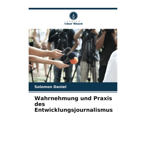 Bild von Wahrnehmung und Praxis des Entwicklungsjournalismus von Solomon Daniel