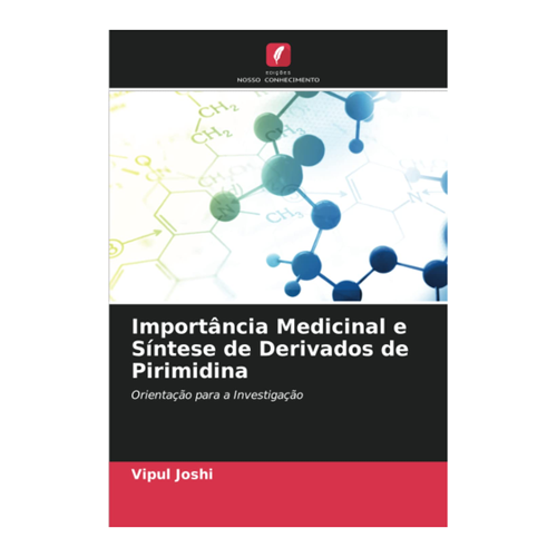Bild von Importância Medicinal e Síntese de Derivados de Pirimidina – Ein wichtiges Werk von Dr. Vipul Joshi