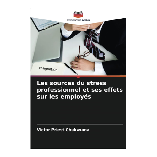 Bild von Chukwuma, Victor Priest: Les sources du stress professionnel et ses effets sur les employés